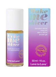 Возбуждающий гель для пениса Make Me Shiver - 30 мл. - Love to Love - купить с доставкой в Нижневартовске